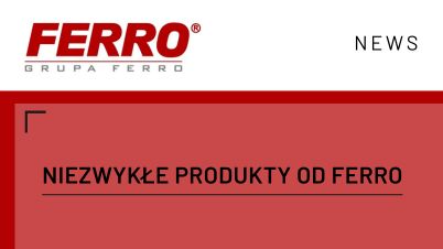 Niezwykłe produkty od FERRO