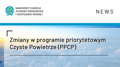 Zmiany w programie priorytetowym Czyste Powietrze (PPCP)