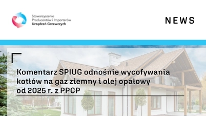 Komentarz SPIUG odnośnie wycofywania kotłów na gaz ziemny i olej opałowy od 2025 r. z PPCP